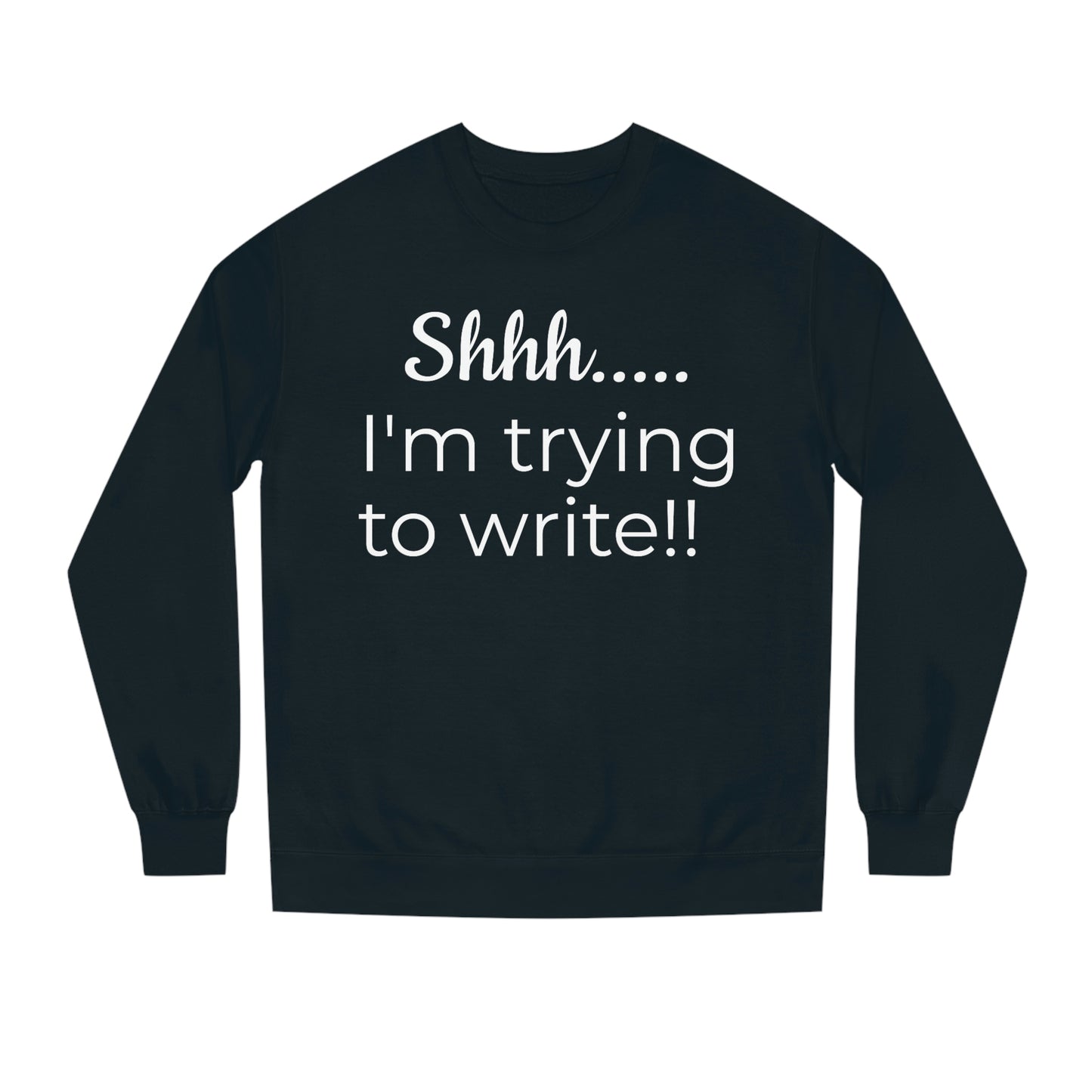 Writing Themed Unisex Crew Neck Sweatshirt // Shhh... I'm Trying to Write!!