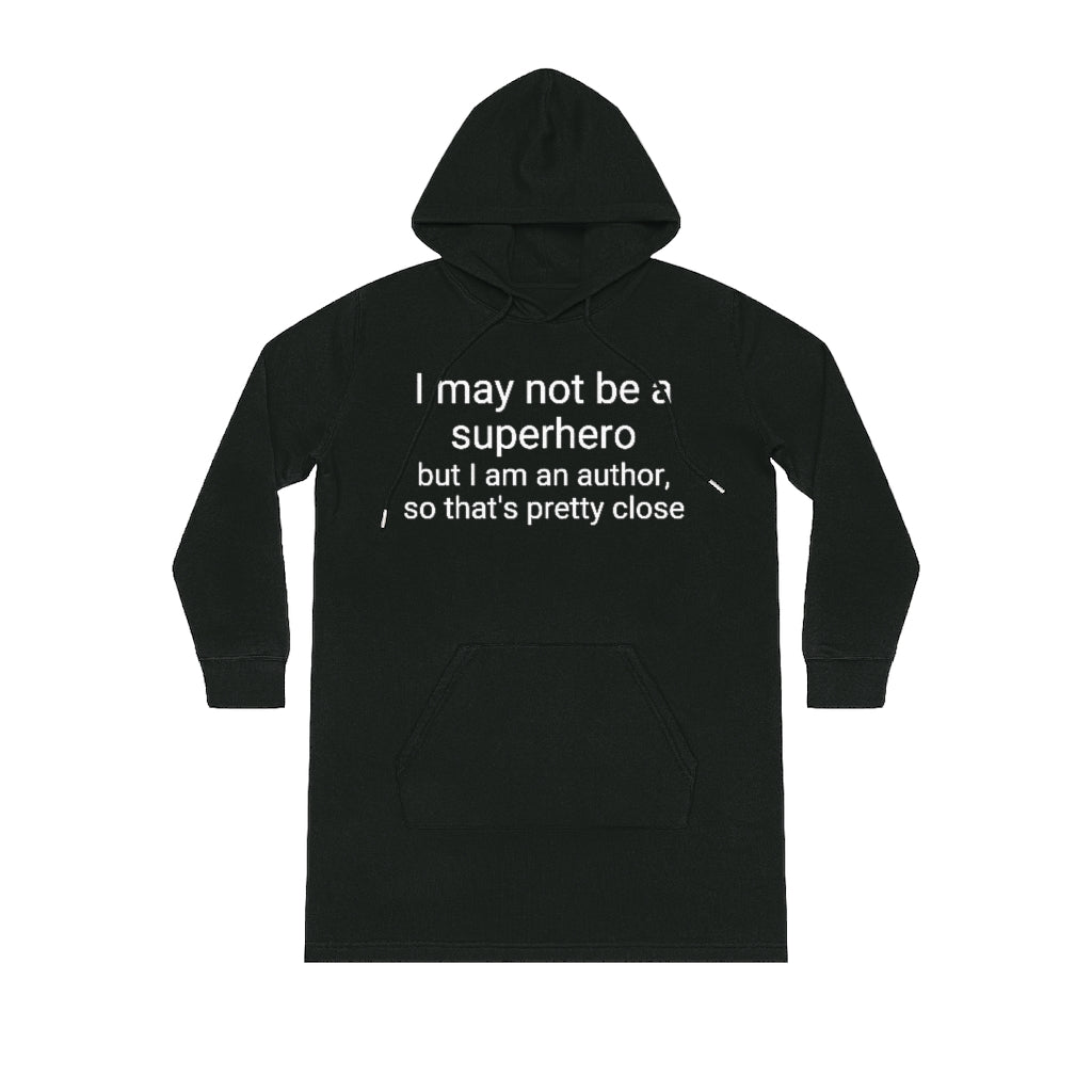 I may not be a superhero, but I am an author... | Writer Gift | Writing Apparel | Gifts for Writers | Streeter Hoodie Dress