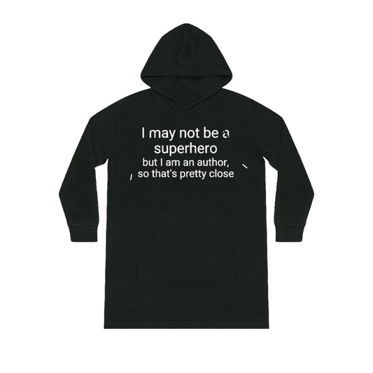 I may not be a superhero, but I am an author... | Writer Gift | Writing Apparel | Gifts for Writers | Streeter Hoodie Dress