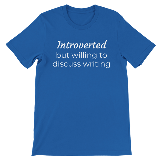 Introverted but willing to disuss writing | Premium Unisex Crewneck T-shirt