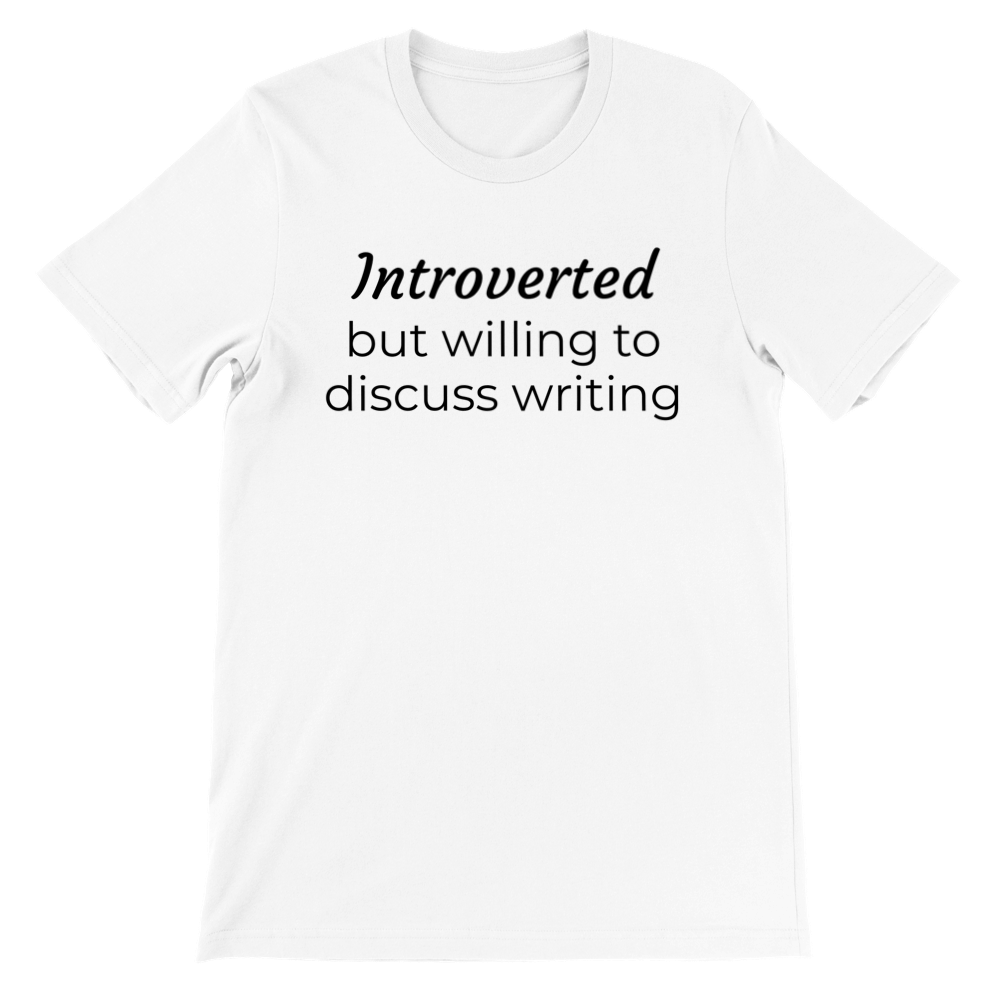Introverted but willing to disuss writing | Premium Unisex Crewneck T-shirt