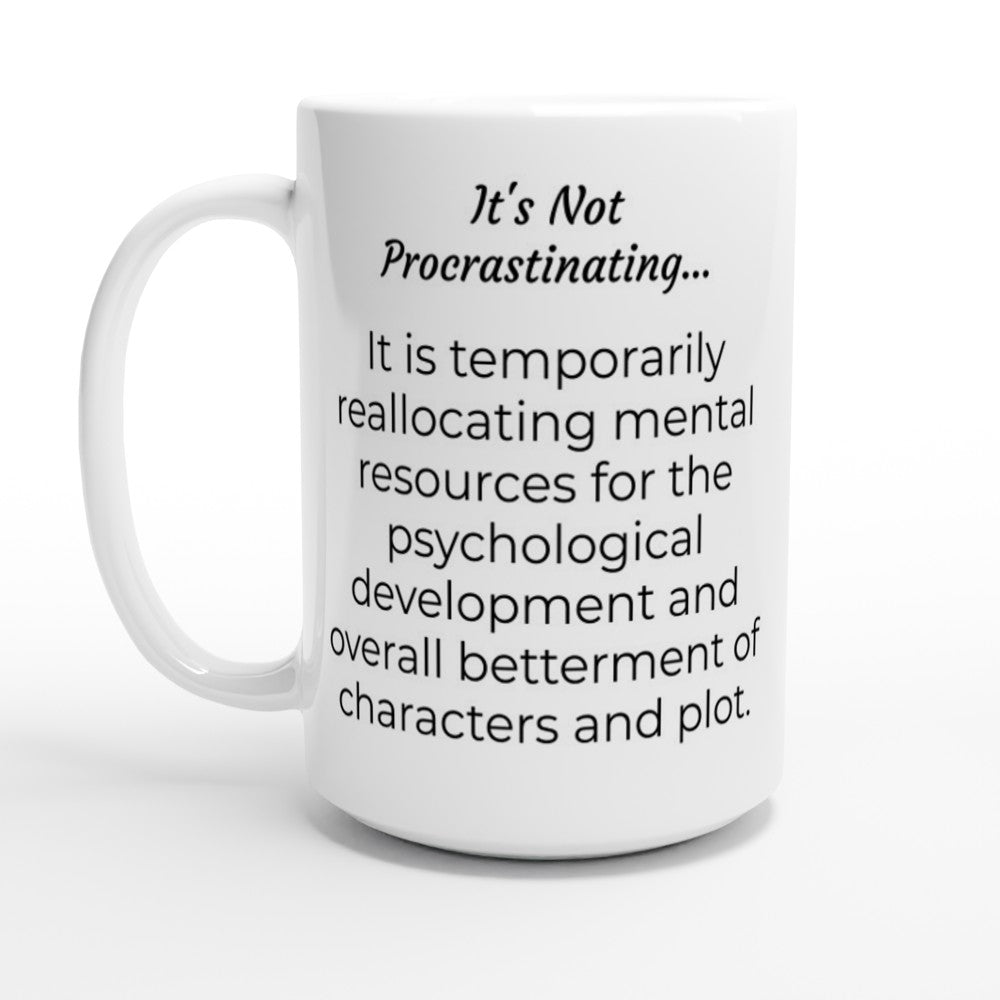 It's Not Procrastinating... | Writer Gift | Writing Coffee Mug | Gifts for Writers | White 15oz Ceramic Mug
