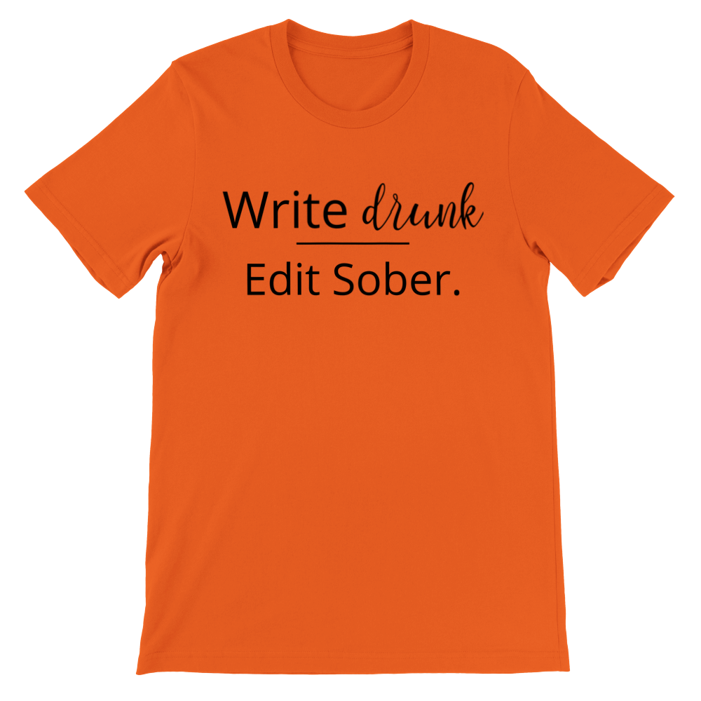 Write drunk, Edit sober | Writing T-shirt | Gifts for Writers | Writing Motivation | Premium Unisex Crewneck T-shirt