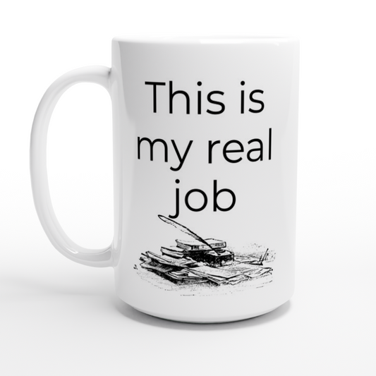 This is my real job | Writer Gift | Writing Coffee Mug | Gifts for Writers | White 15oz Ceramic Mug