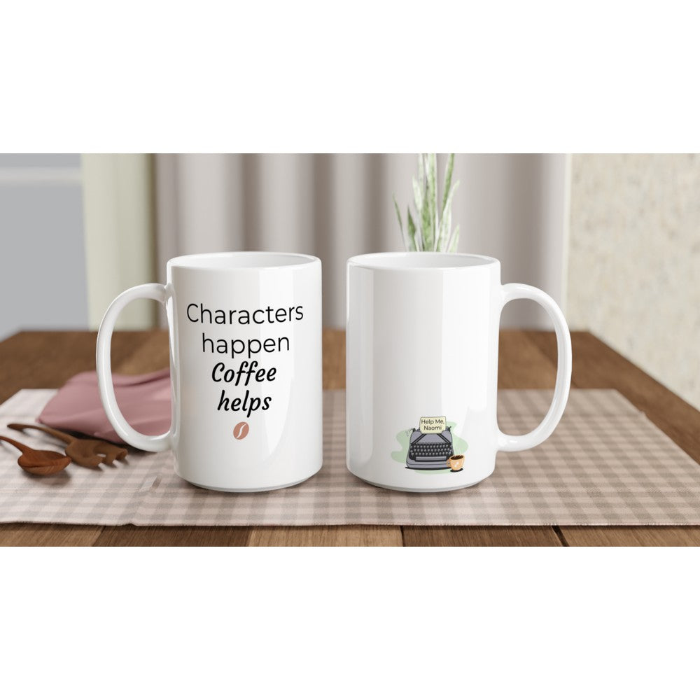 Characters Happen, Coffee helps | Writer Gift | Writing Coffee Mug | Gifts for Writers | White 15oz Ceramic Mug