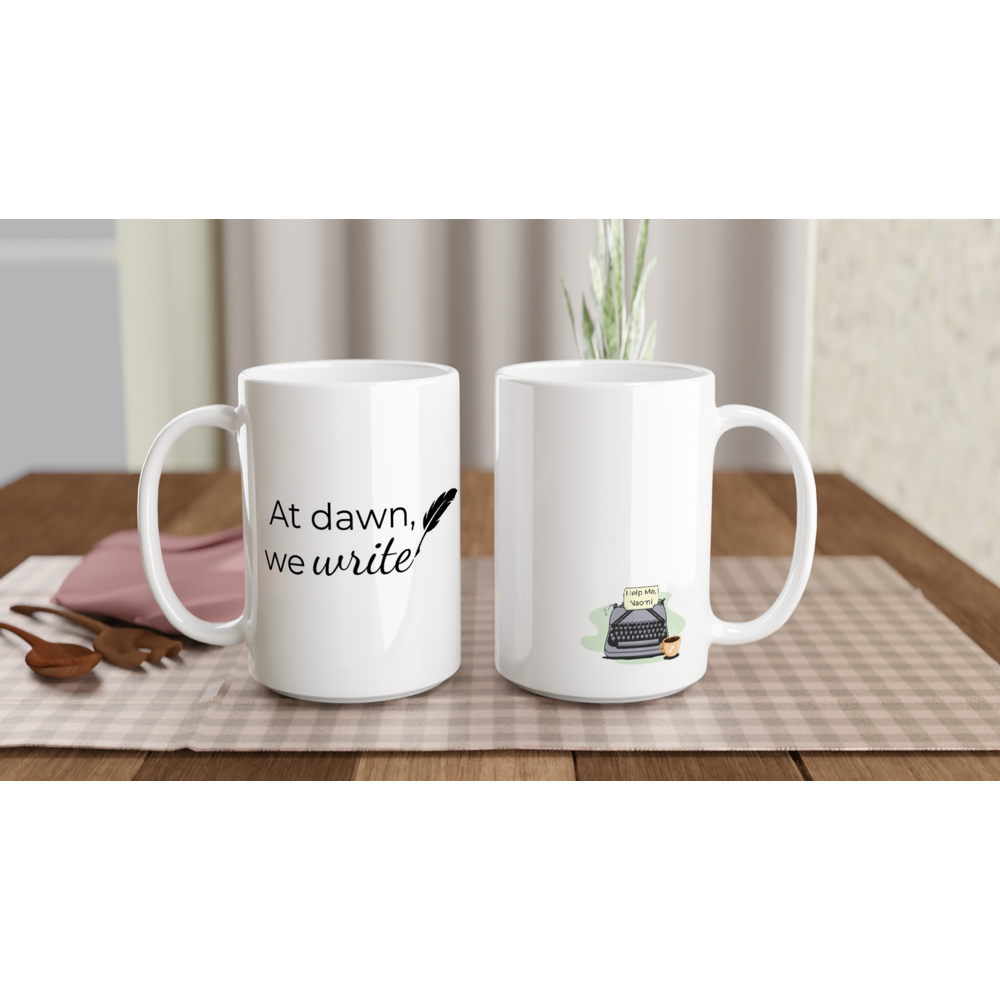 At Dawn, We Write... | Writer Gift | Writing Coffee Mug | Gifts for Writers | White 15oz Ceramic Mug