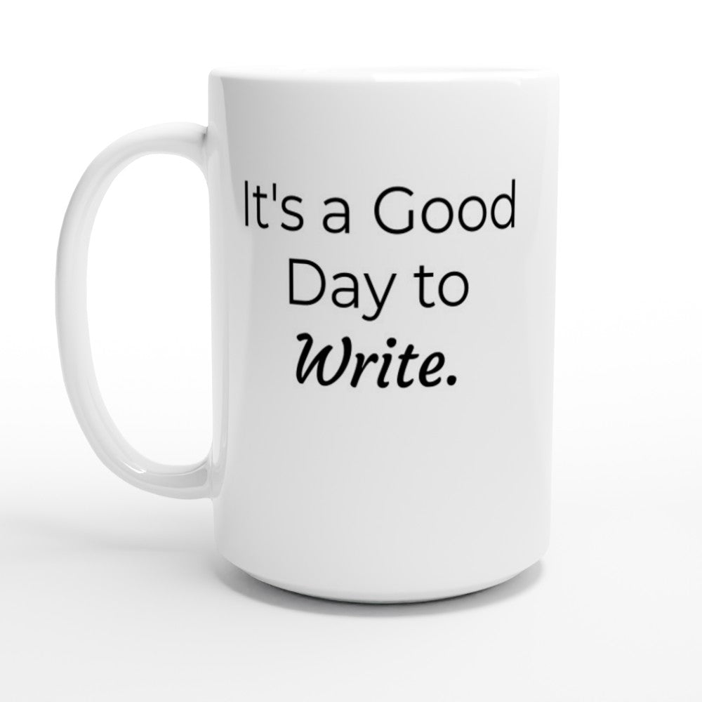 It's a Good Day to Write. | Writer Gift | Writing Coffee Mug | Gifts for Writers | White 15oz Ceramic Mug