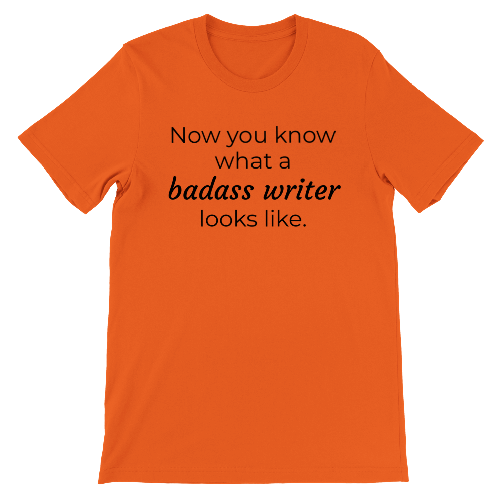 Now you know what a badass writer looks like | Premium Unisex Crewneck T-shirt