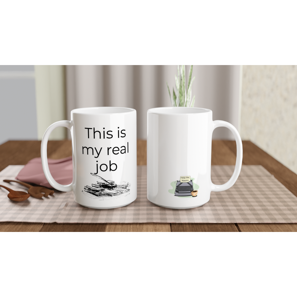 This is my real job | Writer Gift | Writing Coffee Mug | Gifts for Writers | White 15oz Ceramic Mug