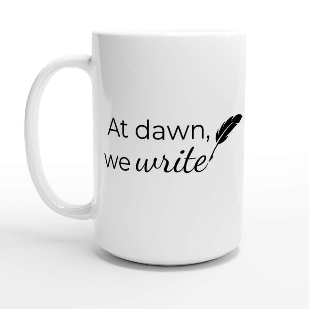 At Dawn, We Write... | Writer Gift | Writing Coffee Mug | Gifts for Writers | White 15oz Ceramic Mug