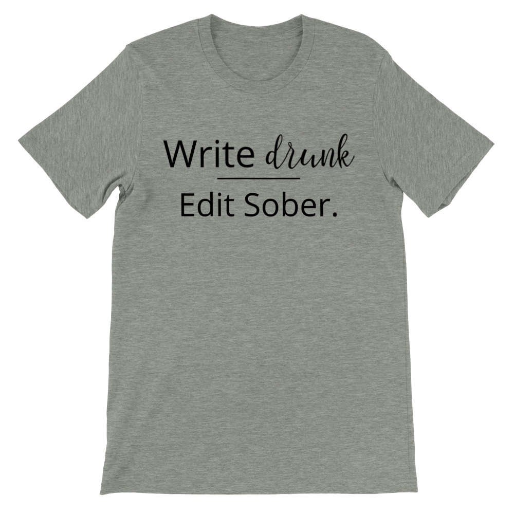 Write drunk, Edit sober | Writing T-shirt | Gifts for Writers | Writing Motivation | Premium Unisex Crewneck T-shirt
