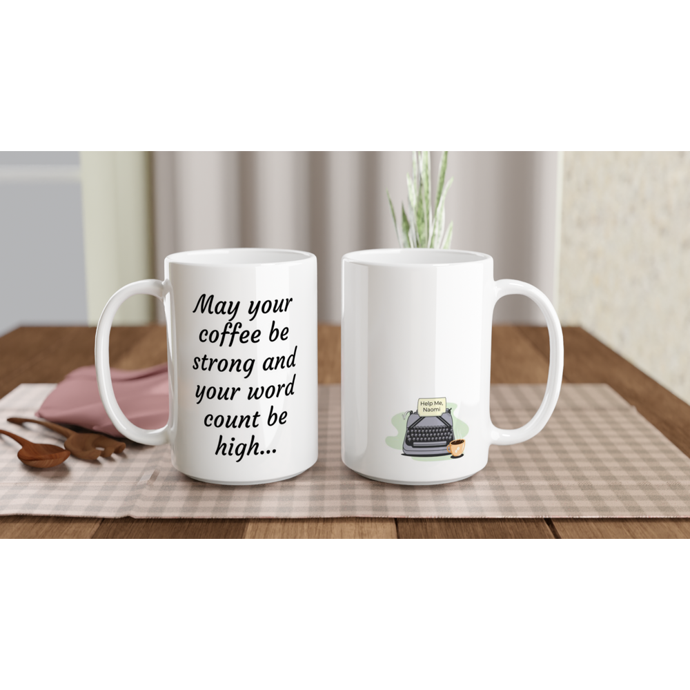May your coffee be strong and your word count be high... White 15oz Ceramic Mug